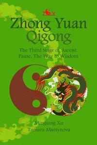 bokomslag Zhong Yuan Qigong.: The Third Stage of Ascent: Pause, The Way to Wisdom