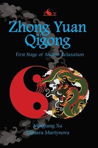 bokomslag Zhong Yuan Qigong: First Stage of Ascent: Relaxation