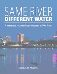 bokomslag Same River, Different Water: A Veteran's Journey from Vietnam to Viet Nam
