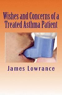 James M Lowrance, James M. Lowrance - Wishes and Concerns of a Treated Asthma Patient, Häftad