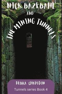 bokomslag Nick Bazebahl and the Mining Tunnels: Tunnels series