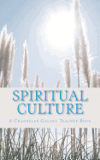 Spiritual Culture: A Channeled Galaxy Teacher Book