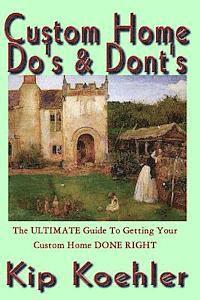 Custom Home Do's & Dont's: The ULTIMATE Guide For Getting Your Custom Home DONE RIGHT 1