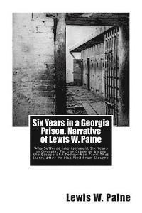 bokomslag Six Years in a Georgia Prison. Narrative of Lewis W. Paine: Who Suffered Imprisonment Six Years in Georgia, For the Crime of Aiding the Escape of A Fe