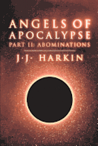 J. J. Harkin - Angels of Apocalypse, Part II: Abominations, Häftad