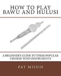 bokomslag How to Play Bawu and Hulusi: A Beginner's Guide to these Popular Chinese Wind Instruments