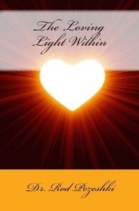 bokomslag The Loving Light Within: Experience higher levels of Consciousness