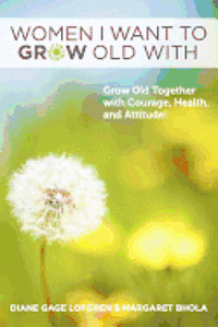 bokomslag Women I Want to Grow Old With: Grow Old Together with Courage, Health, and Attitude!