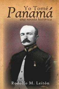 bokomslag Yo Tomé Panamá: Una Novela Histórica