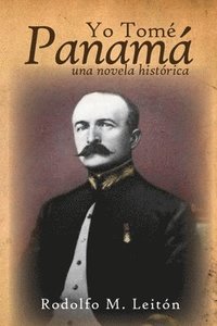 bokomslag Yo Tomé Panamá: Una Novela Histórica