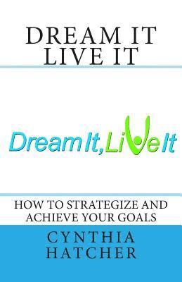 Cynthia L. Hatcher - Dream It Live It: How to Strategize and Achieve Your Goals, Häftad