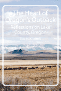 bokomslag The Heart of Oregon's Outback: Reflections on Lake County, Oregon