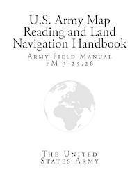 bokomslag Army Field Manual FM 3-25.26 (U.S. Army Map Reading and Land Navigation Handbook)