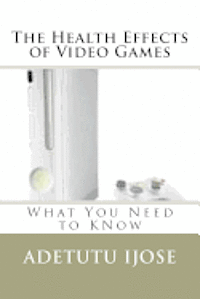 bokomslag The Health Effects of Video Games: What You Need to KNow