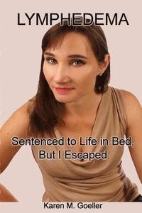 bokomslag Lymphedema: Sentenced to Life in Bed, But I Escaped