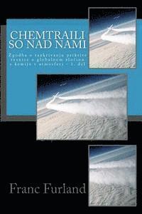 Franc Furland - Chemtraili So Nad Nami: Zgodba O Razkrivanju Prikrite Resnice O Globalnem Genocidu S Kemijo V Atmosferi, Häftad
