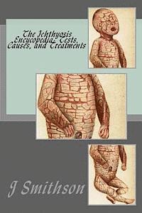 J. P. Smithson Ma, M. Awad MD - The Ichthyosis Encycopedia: Tests, Causes, and Treatments, Häftad