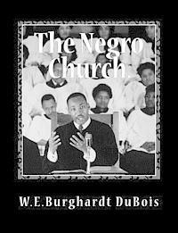 bokomslag The Negro Church: Report of a Social Study Made under the Direction of Atlanta University; Together with the Proceedings of the Eighth C