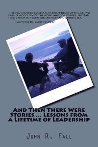 And Then There Were Stories ... Lessons from a Lifetime of Leadership 1