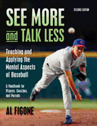 bokomslag See More And Talk Less: Teaching and Applying The Mental Aspects Of Baseball.: A Handbook for Players, Coaches and Parents.