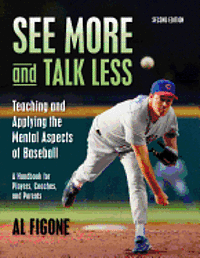 See More And Talk Less: Teaching and Applying The Mental Aspects Of Baseball.: A Handbook for Players, Coaches and Parents. 1