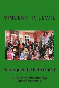 Vincent P. Lewis - Scrooge & the 5th Ghost or The Day After, the Day After Christmas: Lynn M. Geyer, Häftad