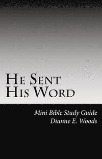 He Sent His Word: One Word From God Can and Will Change Your Life Forever! 1