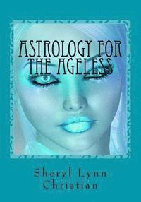 bokomslag Astrology for the Ageless: Part I Planetary Understandings - Part II Legends & Fantasies