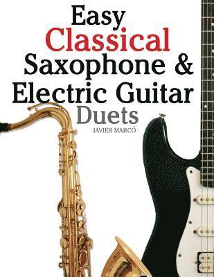 bokomslag Easy Classical Saxophone & Electric Guitar Duets: For Alto, Baritone, Tenor & Soprano Saxophone Player. Featuring Music of Mozart, Handel, Strauss, Gr
