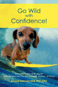 bokomslag Go Wild with Confidence!: Strengthen your Inner Leader and live your best life with purpose, passion and fun!