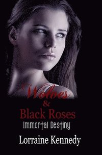 bokomslag Wolves and Black Roses: Immortal Destiny