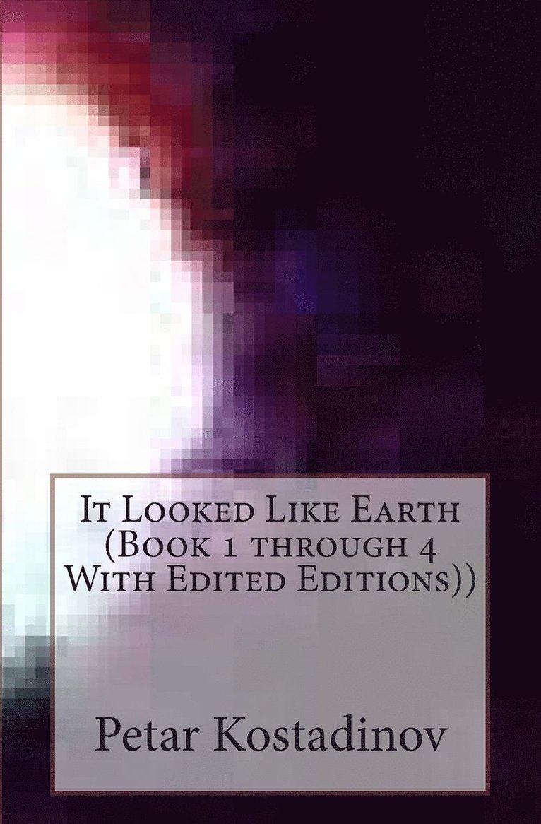 Petar Kostadinov - It Looked Like Earth (Book 1 through 4 With Edited Editions)), Häftad