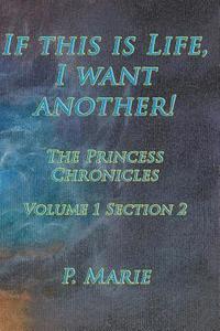 bokomslag If This Is Life, I Want Another!: The Princess Chronicles Volume 1, Section 2)