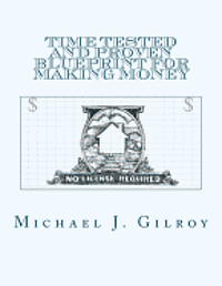 Michael J. Gilroy - Time Tested and Proven Blueprint For Making Money: No License Required, Häftad