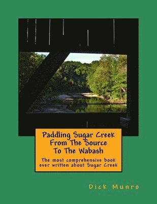 Dick Munro - Paddling Sugar Creek From The Source To The Wabash, Häftad. Tillgänglighet: Lägg i varukorg