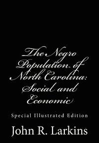 bokomslag The Negro Population of North Carolina: Social and Economic: Special Illustrated Edition