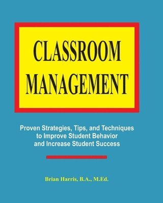 Classroom Management: Proven strategies, tips, and techniques for teachers 1