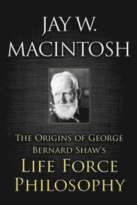 bokomslag The Origins of George Bernard Shaw's Life Force Philosophy