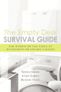Arlene Chemers, Barbara Bannon - The Empty Desk Survival Guide: For Women on the Verge of Retirement or Encore Careers, Häftad