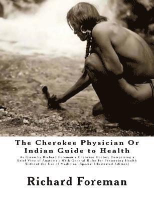 bokomslag The Cherokee Physician Or Indian Guide to Health: As Given by Richard Foreman a Cherokee Doctor; Comprising a Brief View of Anatomy.: With General Rul