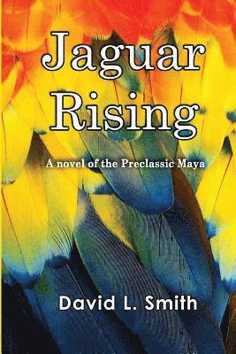 bokomslag Jaguar Rising: A novel of the Preclassic Maya