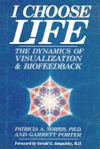 bokomslag I Choose Life: The Dynamics of Visualization and Biofeedback