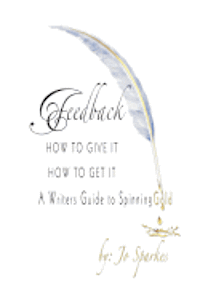 bokomslag Feedback How To Give It How To Get It: A Writers Guide to Spinning Gold