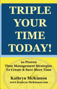 bokomslag Triple Your Time Today: 10 Proven Time Management Strategies to Help You Create and Save More Time!