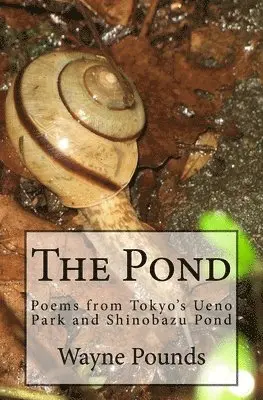 Wayne Pounds - The Pond: Poems from Ueno Park and Shinobazu Pond, Häftad. Tillgänglighet: Lägg i varukorg