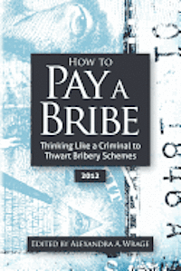bokomslag How to Pay a Bribe: Thinking Like a Criminal to Thwart Bribery Schemes