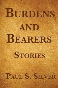 Paul S. Silver - Burdens And Bearers, Häftad