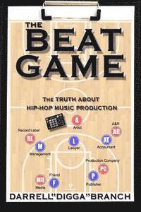 Darrell Digga Branch - The Beat Game: The Truth About Hip Hop Production, Häftad