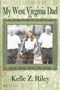 My West Virginia Dad: A Memoir Told to A Red-Headed Stepchild 1