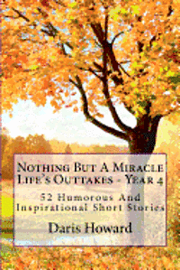 bokomslag Nothing But A Miracle: Life's Outtakes - Year 4